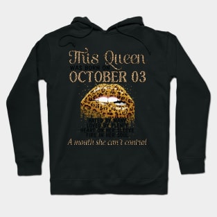 This Queen Was Born On October 03 Hated By Many Loved By Plenty Heart On her Sleeve Fire In Her Soul Hoodie